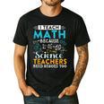 I Teach Math Because Science Teachers Need Heroes Too Men's Casual T-Shirt Black