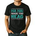 Teacher T Shirts Ha Ha Made You Read Shirt Men's Casual T-Shirt Black Teacher T Shirts Ha Ha Made You Read Shirt Men's Casual T-Shirt Black
