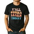 Teacher Y'All Gonna Learn Today First Day Of School Teachers Men's Casual T-Shirt Black