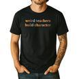 Weird Teachers Build Character Teacher Back To School Men's Casual T-Shirt Black