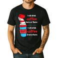 I Will Drink Coffee Here Or There Teacher Teaching Men's Casual T-Shirt Black I Will Drink Coffee Here Or There Teacher Teaching Men's Casual T-Shirt Black