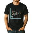 Yes I'm Always Right Math Teacher Geometry Angle Men's Casual T-Shirt Black