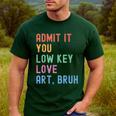 Admit It You Low Key Love Art Bruh Artist Art Teacher Men's Casual T-Shirt Forest