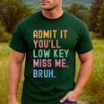 Admit It You'Ll Low Key Miss Me Bruh Women Men Teacher Men's Casual T-Shirt Forest Admit It You'Ll Low Key Miss Me Bruh Women Men Teacher Men's Casual T-Shirt Forest