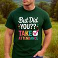 But Did You Take Attendance Teacher Back To School Men's Casual T-Shirt Forest But Did You Take Attendance Teacher Back To School Men's Casual T-Shirt Forest