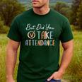 But Did You Take Attendance-Teacher School Secretary Team Men's Casual T-Shirt Forest But Did You Take Attendance-Teacher School Secretary Team Men's Casual T-Shirt Forest