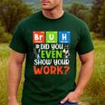 Bruh Did You Even Show Your Work For Science Teachers For Men Women Men's Casual T-Shirt Forest Bruh Did You Even Show Your Work For Science Teachers For Men Women Men's Casual T-Shirt Forest