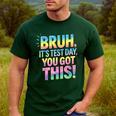 Bruh It's Test Day You Got This Funny Teacher Men's Casual T-Shirt Forest