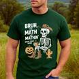 Bruh The Math Ain't Mathin' Show Your Work Halloween Teacher Men's Casual T-Shirt Forest Bruh The Math Ain't Mathin' Show Your Work Halloween Teacher Men's Casual T-Shirt Forest