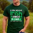 A Day Without Irish Dance Step Dance Teacher Irish Dancer Men's Casual T-Shirt Forest A Day Without Irish Dance Step Dance Teacher Irish Dancer Men's Casual T-Shirt Forest