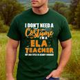 I Don't Need A Costume I'm A ELA Teacher Halloween Men's Casual T-Shirt Forest I Don't Need A Costume I'm A ELA Teacher Halloween Men's Casual T-Shirt Forest