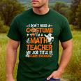 I Don't Need A Costume I'm Math Teacher Costume Halloween Men Women Men's Casual T-Shirt Forest