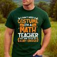 I Don't Need A Costume I'm Math Teacher Costume Halloween Men's Casual T-Shirt Forest I Don't Need A Costume I'm Math Teacher Costume Halloween Men's Casual T-Shirt Forest