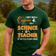 I Don't Need A Costume I'm A Science Teacher Halloween For Men Women Men's Casual T-Shirt Forest I Don't Need A Costume I'm A Science Teacher Halloween For Men Women Men's Casual T-Shirt Forest