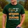 I Don't Need A Costume I'm A Spanish Teacher Halloween Men's Casual T-Shirt Forest I Don't Need A Costume I'm A Spanish Teacher Halloween Men's Casual T-Shirt Forest