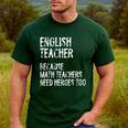English Teacher Because Math Teachers Need Heroes Too Men's Casual T-Shirt Forest English Teacher Because Math Teachers Need Heroes Too Men's Casual T-Shirt Forest