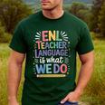 English Teaching ENL Teacher Language Is What We Do Men's Casual T-Shirt Forest English Teaching ENL Teacher Language Is What We Do Men's Casual T-Shirt Forest