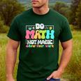 Do Math Not Magic Show Your Work Math Teacher Men's Casual T-Shirt Forest Do Math Not Magic Show Your Work Math Teacher Men's Casual T-Shirt Forest
