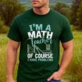 Im A Math Teacher Of Course I Have Problems Teacher Men's Casual T-Shirt Forest