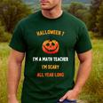 Math Teacher Halloween Quote I'm Scary All Year Long Men Women Men's Casual T-Shirt Forest Math Teacher Halloween Quote I'm Scary All Year Long Men Women Men's Casual T-Shirt Forest