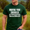 Maybe You Should Practice Music Teacher Band Director Men's Casual T-Shirt Forest
