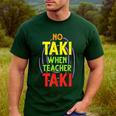 No Taki When Teacher Taki Education Classroom Teacher Men's Casual T-Shirt Forest