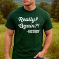 Really Again History History Teacher Saying T-Shirt Men's Casual T-Shirt Forest Really Again History History Teacher Saying T-Shirt Men's Casual T-Shirt Forest