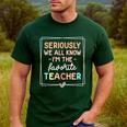Seriously We All Know I'm The Favorite Teacher Teacher Men's Casual T-Shirt Forest