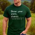 Show Your Work Thanks Math Teacher Men's Casual T-Shirt Forest Show Your Work Thanks Math Teacher Men's Casual T-Shirt Forest