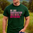 Be Like Subtraction And Make A Difference Math Teacher Men's Casual T-Shirt Forest Be Like Subtraction And Make A Difference Math Teacher Men's Casual T-Shirt Forest
