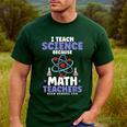 I Teach Science Because Math Teachers Need Heroes Too Men's Casual T-Shirt Forest I Teach Science Because Math Teachers Need Heroes Too Men's Casual T-Shirt Forest