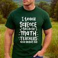 I Teach Science Because Math Teachers Need Heroes Too Men's Casual T-Shirt Forest