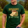 History Is Kind Of My Thing Historian Historic Teacher Job Men's Casual T-Shirt Forest