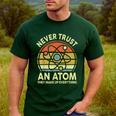 Never Trust An Atom Physics Jokes Science Teacher Men's Casual T-Shirt Forest