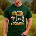 Why Science Teachers Should Not Be Given Playground Duty For Men Women Men's Casual T-Shirt Forest Why Science Teachers Should Not Be Given Playground Duty For Men Women Men's Casual T-Shirt Forest