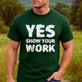 Yes Show Your Work Gteat Testing Math Teacher T-Shirt Men's Casual T-Shirt Forest