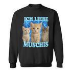 Ich Liebe Muschis Katzen Meme Ich Liebe Muschis Lustiges Sweatshirt