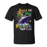 Board The Ship Mardi Gras Cruise Carnival New Orleans Trip T-Shirt