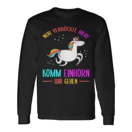 Nurerrückte Hier Komm Einhorn Wir Gehen Witziges Einhorn Langarmshirts - Seseable
