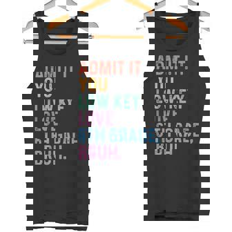 Admit It You Low Key Love 6th Grade Bruh Teacher Tank Top | Mazezy