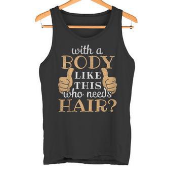 With A Body Like This Who Needs Hair Being Bald Canotta - Novitaregali