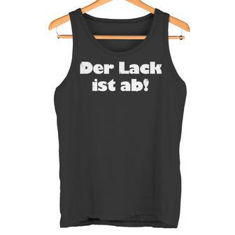 Der Lack Ist Ab 30 Geburtstag 40 50 60 Happy Birthday Tank Top - Geschenkecke