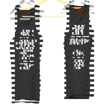 Dont Grow Up Its A Trap Shirt Saying Adult Life Tank Top | Mazezy