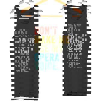 Don't Make Me Use My Opera Voice Vintage Distressed Tank Top | Mazezy
