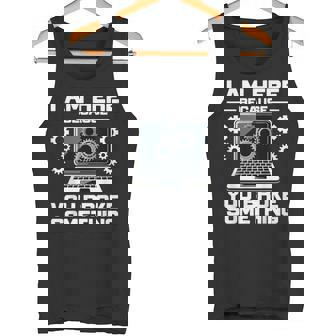 Estoy Aquí Porque Rompiste Algo Ingeniero Informático Camiseta sin mangas - Regaloses