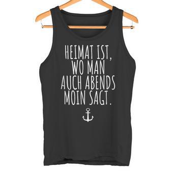 Heimat Ist Wo Man Auch Abends Moinagt Anker Norden Hamburg Tank Top - Geschenkecke