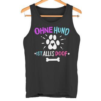 Hunde Hund Ohne Hund Ist Alles Doof Tank Top - Geschenkecke
