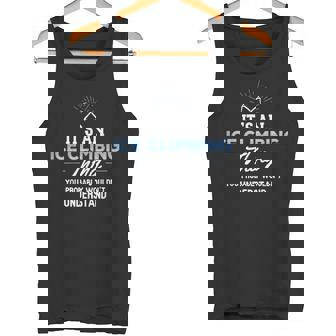 Ice Climbing It's a Ice Climbing Thing Tank Top | Mazezy