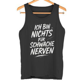 Ich Bin Nichts Fürchwache Nerven -Pruch Tank Top - Geschenkecke