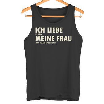 Ich Liebe Es Wenn Meine Frau Mich Billardpielen Lässt Tank Top - Geschenkecke